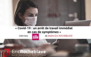 « Covid-19 : un arrêt de travail immédiat en cas de symptômes » Interview TOP Santé de Maître Eric ROCHEBLAVE