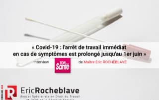 « Covid-19 : l'arrêt de travail immédiat en cas de symptômes est prolongé jusqu'au 1er juin » Interview Top Santé de Maître Eric ROCHEBLAVE