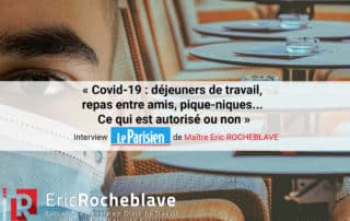 « Covid-19 : déjeuners de travail, repas entre amis, pique-niques... Ce qui est autorisé ou non » Interview Le Parisien de Maître Eric ROCHEBLAVE