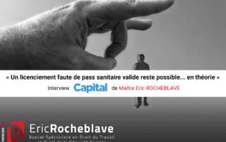 « Un licenciement faute de pass sanitaire valide reste possible... en théorie » Interview CAPITAL de Maître Eric ROCHEBLAVE