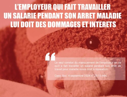 L’employeur qui fait travailler un salarié pendant son arrêt maladie lui doit des dommages et intérêts