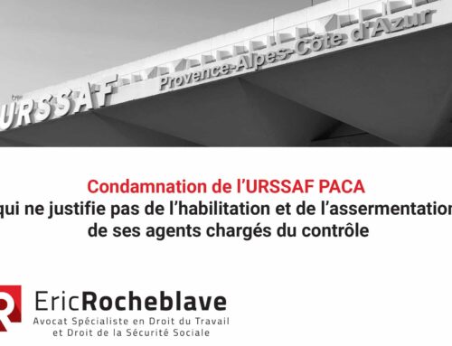 Condamnation de l’URSSAF PACA qui ne justifie pas de l’habilitation et de l’assermentation de ses agents chargés du contrôle